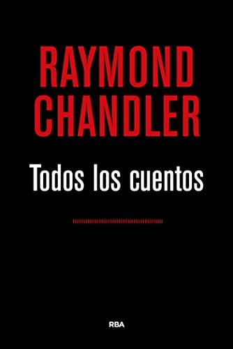 Raymond Chandler, FERNANDO C. Corugedo: Todos los cuentos (Hardcover, RBA Libros)