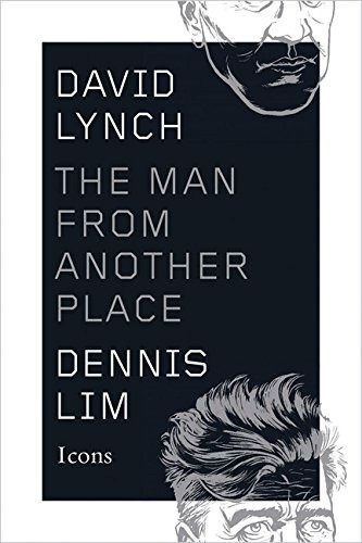 Dennis Lim: David Lynch: The Man from Another Place (Icons) (2015, New Harvest)