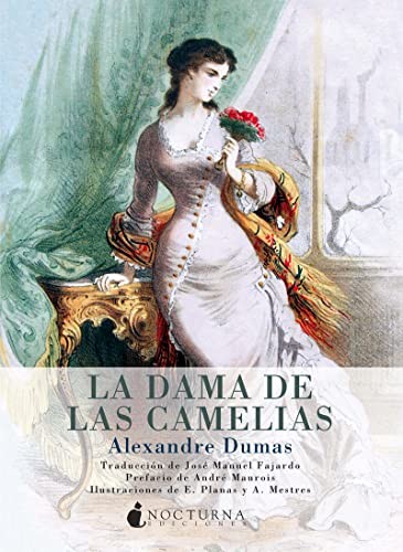 Dumas, Alexandre 1802, E. Planas, José Manuel Fajardo González, André Maurois, A. Mestres: La dama de las camelias (Paperback, Nocturna Ediciones)