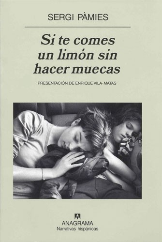 Sergi Pàmies: Si te comes un limón sin hacer muecas (Spanish language, 2007, Editorial Anagrama)