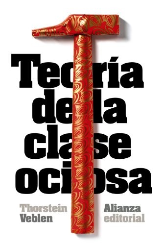 Thorstein Veblen, Carlos Mellizo Cuadrado: Teoría de la clase ociosa (Paperback, Alianza Editorial)