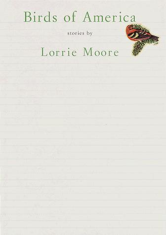 Lorrie Moore: Birds of America (1998, A. Knopf, Distributed by Random House)