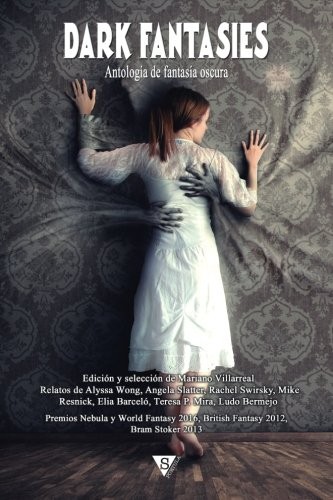 Alyssa Wong, Alfredo Álamo, Angela Slatter, Damien Angelica Walters, Elia Barceló, Eugie Foster, Ferran Varela, Lucy A. Snyder, Luis Eduardo Bermejo, Maria Dahvana: Dark Fantasies (Paperback, 2017, Sportula)