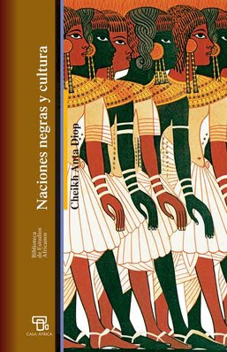 Naciones negras y cultura : de la antigüedad negroegipcia a los problemas culturales del Africa negra de hoy (2012, Ediciones Bellaterra)