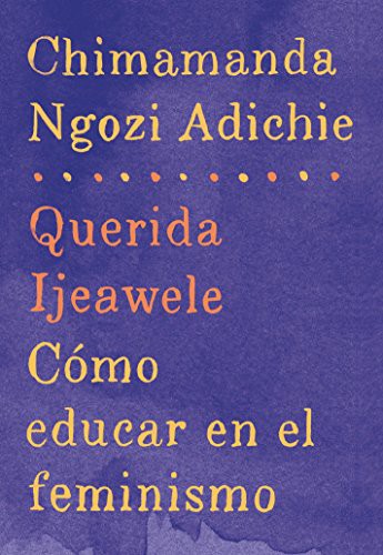 Chimamanda Ngozi Adichie: Querida Ijeawele : Cómo educar en el feminismo (Paperback, 2017, Vintage Espanol)