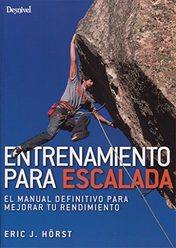 Eric J. Hörst, Pedro Chapa Huidobro: Entrenamiento para escalada (Paperback, 2018, Ediciones Desnivel, S. L)