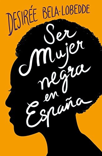 Desirée Bela-Lobedde: Ser mujer negra en España (Paperback, Spanish language, Plan B (Ediciones B))