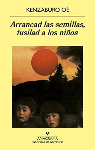 Kenzaburō Ōe: Arrancad las semillas, fusilad a los niños (Spanish language, 1998)