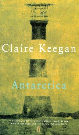 Claire Keegan: Antarctica (1999, Faber and Faber)