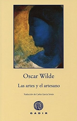 Oscar Wilde, Carlos García Simón: Las artes y el artesano (Paperback, 2014, Gadir Editorial, S.L.)