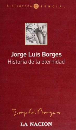 Jorge Luis Borges: Historia De La Eternidad (Paperback, Spanish language, 2005, Emece)