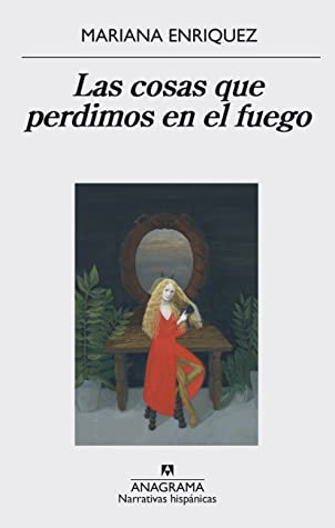 Mariana Enríquez: Las cosas que perdimos en el fuego (Paperback, Spanish language, 2016, Anagrama)