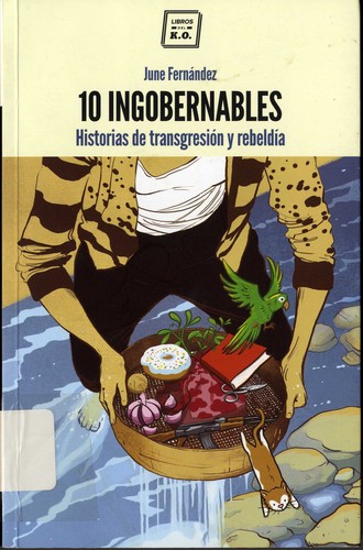 June Fernández, Susanna Martin: 10 ingobernables : historias de transgresión y rebeldía (Paperback, 2016, Libros del K.O.)