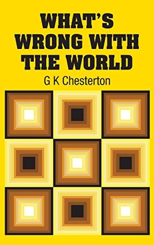 G. K. Chesterton: What's Wrong with the World (Hardcover, 2018, Simon & Brown)