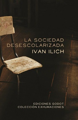 Sociedad desescolarizada - 1. ed. (2012, Ediciones Godot)