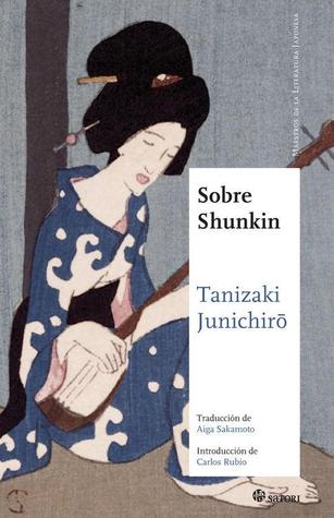 Jun'ichirō Tanizaki, Aiga Sakamoto, Carlos Rubio: Sobre Shunkin (Paperback, Español language, 2016, Satori)
