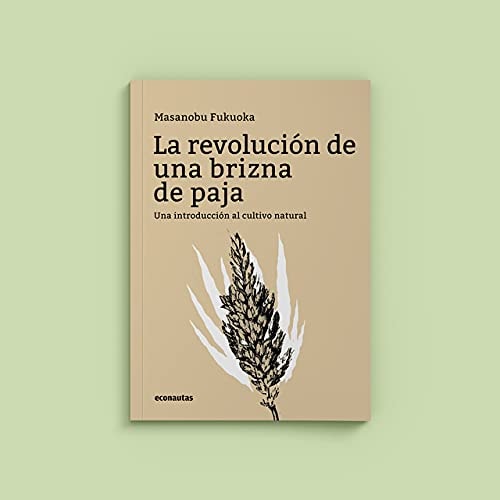 Masanobu Fukuoka: La revolución de una brizna de paja (Paperback, 2021, econautas Editorial)
