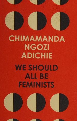 Chimamanda Ngozi Adichie: We Should All Be Feminists (2014, Fourth Estate)