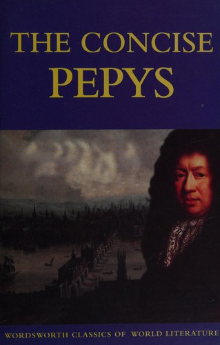 Samuel Pepys: The concise Pepys (1997, Wordsworth Editions)