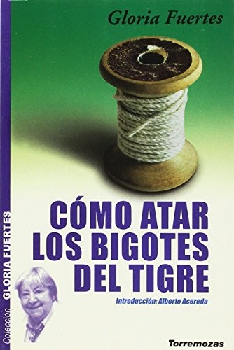 Gloria Fuertes: Cómo atar los bigotes del tigre (Paperback, 2002, Ediciones Torremozas)