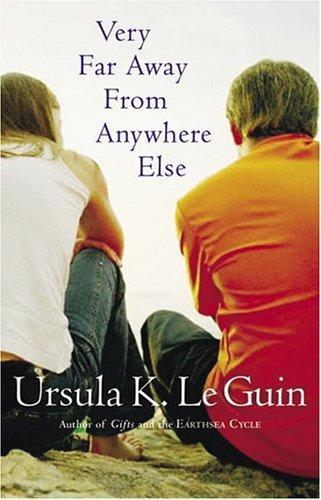 Ursula K. Le Guin: Very Far Away from Anywhere Else (2004, Harcourt)