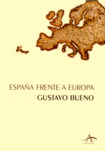 Gustavo Bueno: España frente a Europa (Spanish language, 1999, Alba)