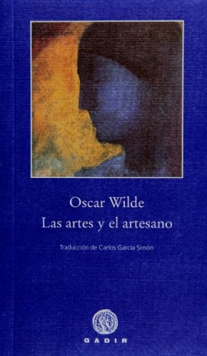 Oscar Wilde: Las artes y el artesano (Paperback, 2010, GADIR, Gadir Editorial, S.L.)