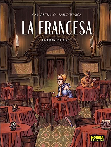 Pablo Túnica, Carlos Trillo: LA FRANCESA integral (Hardcover, NORMA EDITORIAL, S.A.)