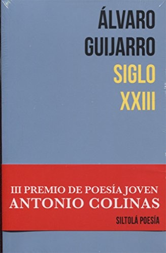 Álvaro Guijarro García: Siglo XXIII (Paperback, 2017, Ediciones de la Isla de Siltolá, S.L., Ediciones de la Isla de SiltolÃ¡, S.L.)