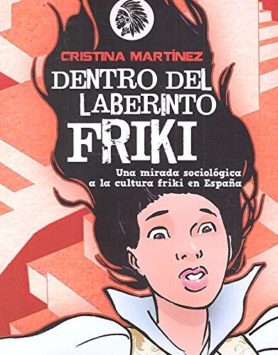 Cristina Martínez García: Dentro del laberinto friki (Paperback, 2017, Apache Libros)