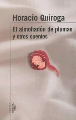 Horacio Quiroga: El Almohadon del Plumas y Otros Cuentos
            
                Serie Roja Alfaguara (2008, Alfaguara)