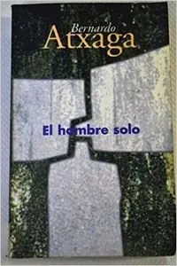 Bernardo Atxaga: El hombre solo (Spanish language, 1999, Ediciones B)