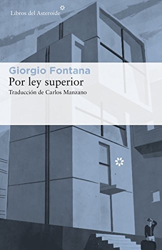 Giorgio Fontana: Por ley superior (Paperback, 2018, LIBROS DEL ASTEROIDE, Libros del Asteroide)