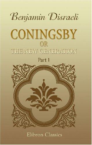 Benjamin Disraeli: Coningsby; or, The New Generation (Paperback, 2000, Adamant Media Corporation)