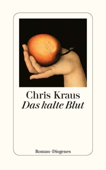 Chris Kraus: Das kalte Blut (German language, 2017, Diogenes)