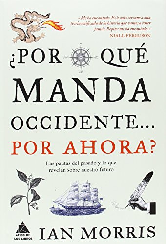 Ian Morris, Joan Eloi Roca Martínez: ¿Por qué manda Occidente por ahora? (Hardcover, 2014, Ático de los Libros)