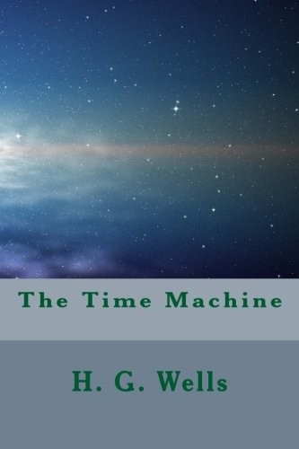 H. G. Wells: The Time Machine (Paperback, 2016, CreateSpace Independent Publishing Platform)