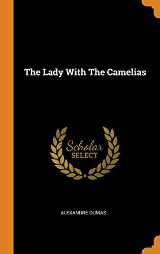 Dumas, Alexandre 1802: The Lady with the Camelias (Hardcover, Franklin Classics Trade Press)