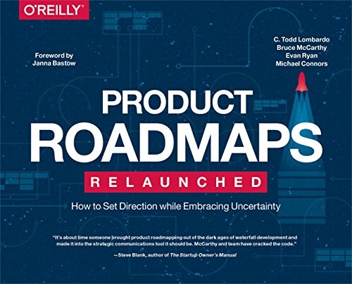 C. Todd Lombardo, Bruce McCarthy, Evan Ryan, Michael Connors: Product Roadmaps Relaunched (Paperback, 2017, O'Reilly Media)