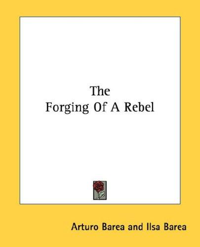 Arturo Barea: The Forging of a Rebel (Paperback, 2007, Kessinger Publishing, LLC)