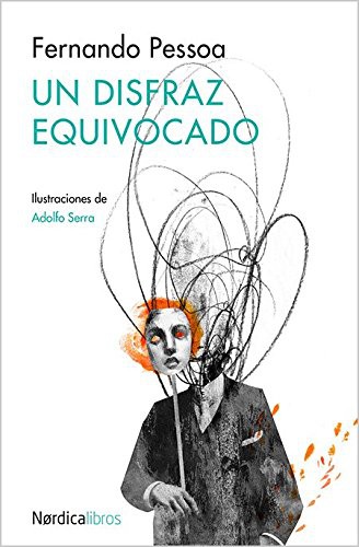 Fernando Pessoa, Adolfo Serra del Corral, Martín López Vega: Un disfraz equivocado (Paperback, 2015, Nórdica Libros)