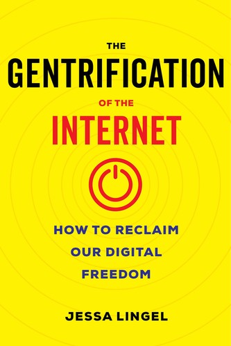 Jessa Lingel: Gentrification of the Internet (2021, University of California Press)