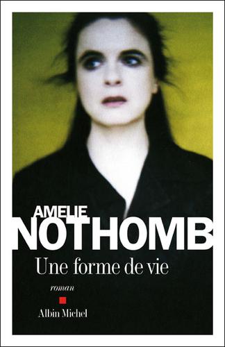 Amélie Nothomb: Une forme de vie (2010, Albin Michel)