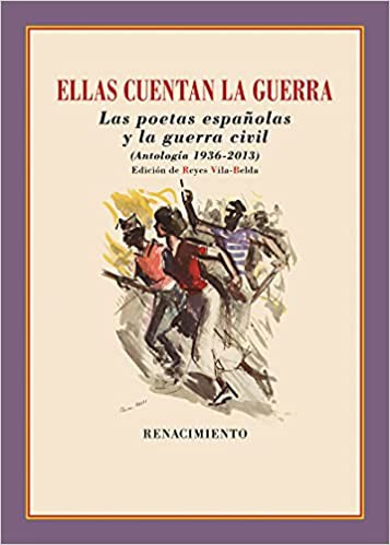 Ellas cuentan la guerra : las poetas españolas y la guerra civil : (antología 1936-2013) (2021, Renacimiento)