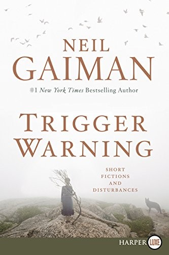 Neil Gaiman: Trigger Warning: Short Fictions and Disturbances (2015, HarperLuxe)
