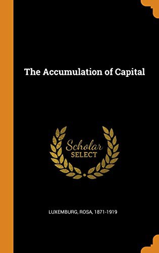 Rosa Luxemburg: The Accumulation of Capital (Hardcover, 2018, Franklin Classics)