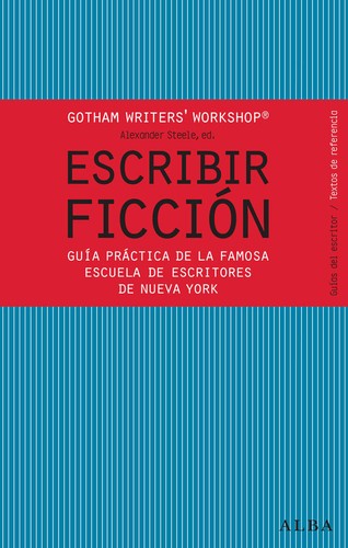 Escribir ficción : guía práctica de la famosa escuela de escritores de Nueva York	 (2014, Alba)
