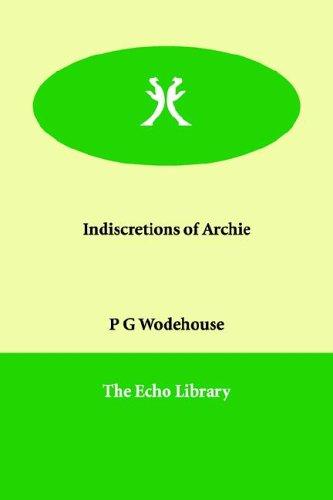 P. G. Wodehouse: Indiscretions of Archie (Paperback, 2006, Paperbackshop.Co.UK Ltd - Echo Library)