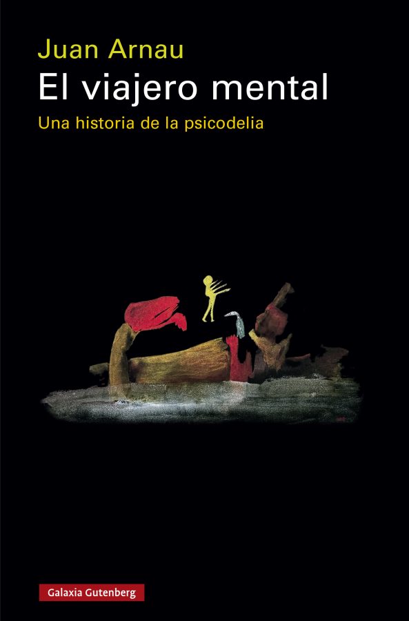 Juan Arnau: El Viajero mental: una historia de la psicodelia (Galaxia Gutenberg)