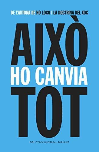 Naomi Klein, Núria Parés Sellarés, Mercè Santaularia Campillo, Jordi Boixadós Bisbal: Això ho canvia tot (Paperback, Catalan language, Editorial Empúries)